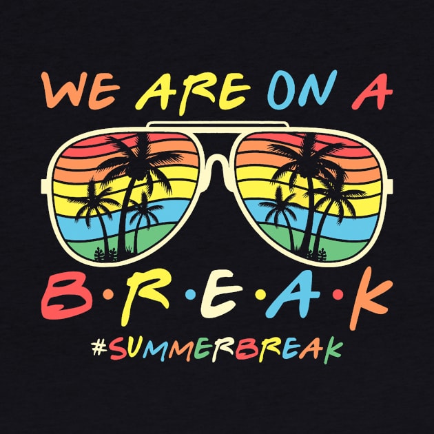 We Are On a Break Summer Break Sungles Last Day Of School by JennyArtist